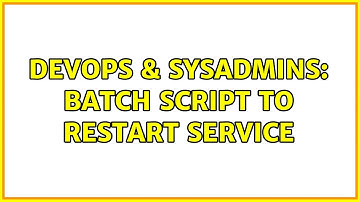 DevOps & SysAdmins: Batch Script to restart service (2 Solutions!!)