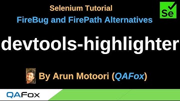 FireBug and FirePath Alternatives  - Part 6 -  devtools-highlighter