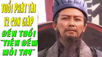 Xem tuổi Phát Tài cho 12 con Giáp đến TUỔI Giàu Lên Chóng Mặt Tiền Về Chật Két mọi việc hanh thông