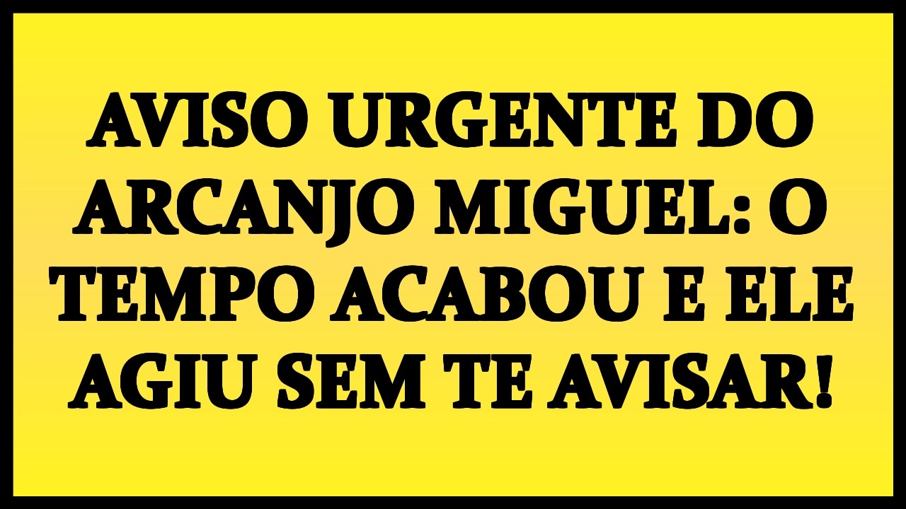 🚨 AVISO URGENTE DO ARCANJO MIGUEL: O TEMPO ACABOU E ELE AGIU SEM TE AVISAR!