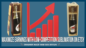 Maximize Earnings with Low-Competition Sublimation on Etsy - Designer Wood Wine Box