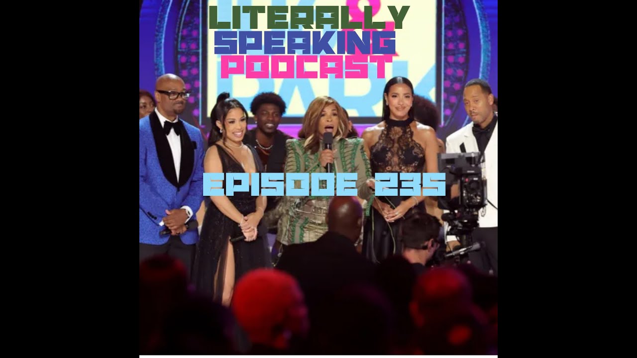 Literally Speaking Podcast | EP. 235 | Chat BET - YouTube