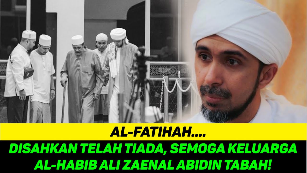 Al Fatihah Disahkan Telah Tiada Semoga Keluarga Al Habib Ali Zaenal Abidin Terus Tabah Youtube