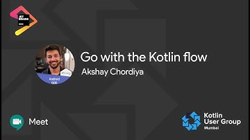 Go with the Flow By Akshay Chordiya (Kotlin Mumbai April Meetup)