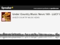 Under country music news 149  lucy hale made with spreaker