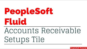 Introduction to Accounts Receivable Setups Tile for PeopleSoft Fluid