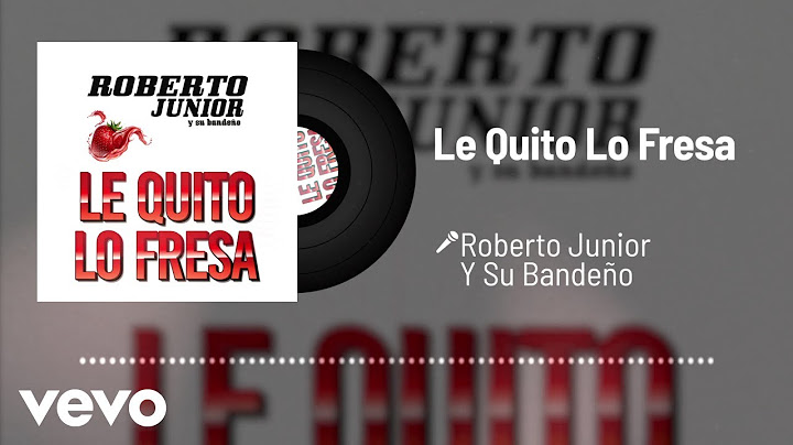 Roberto Junior Y Su Bandeño - Le Quito Lo Fresa (Audio)