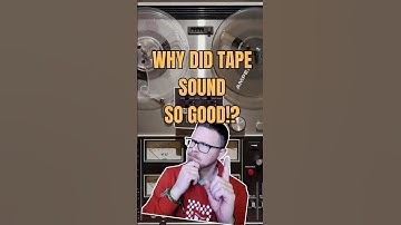 Why Did Tape Sound So Great?