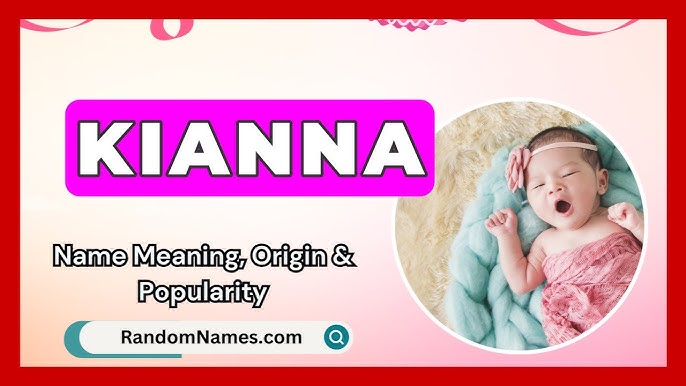 Kianna - Name Meaning, Origin, And Popularity  