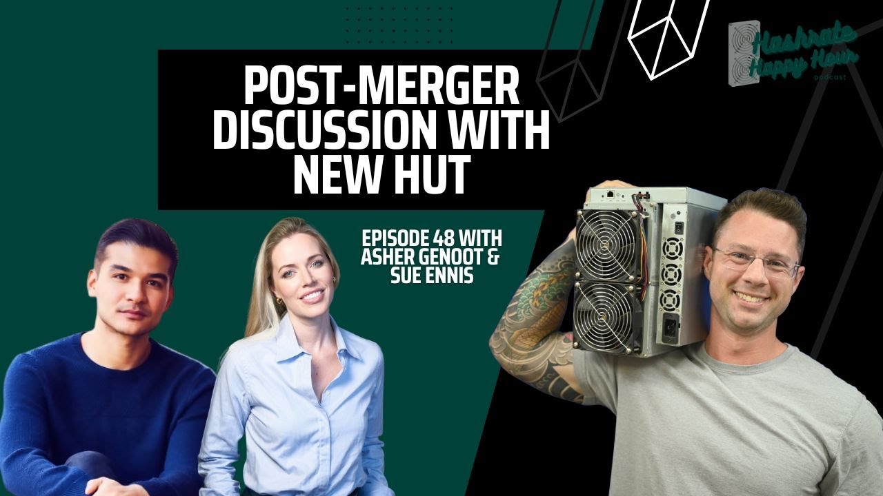 Hashrate Happy Hour Podcast Ep. 48 PostMerger Discussion w/ Sue Ennis & Asher Genoot of
