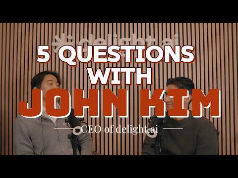 5 questions with John Kim (CEO of delight.ai)