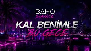 Kal Benimle Bu Gece (Male Vocal Night Mix) Baho Dance