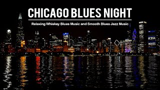 Chicago Blues Night Music - Relaxing Whiskey Blues and Best Of Slow Blues | Soft Background Music