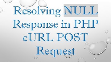 Resolving NULL Response in PHP cURL POST Request