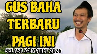 Gus Baha Terbaru Pagi Hari Ini Selasa 24 Maret 2026