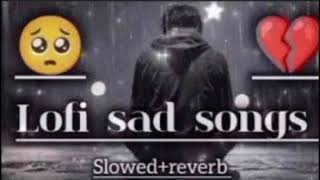 Heart Breaking 💔 songs + lofi Mashup songs Mind fresh music Slowed Reverb lofi 💔