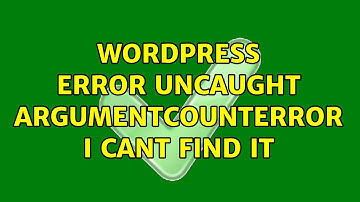Wordpress: Error Uncaught ArgumentCountError i cant find it