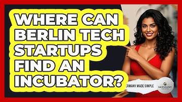 Where Can Berlin Tech Startups Find An Incubator? - Germany Made Simple