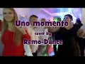 Remo - Dance &quot;Uno momento &quot; (cover)