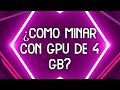 ✅ ⛏ ¿COMO MINAR CON PLACA/GPU DE 4GB? ✅ ⛏