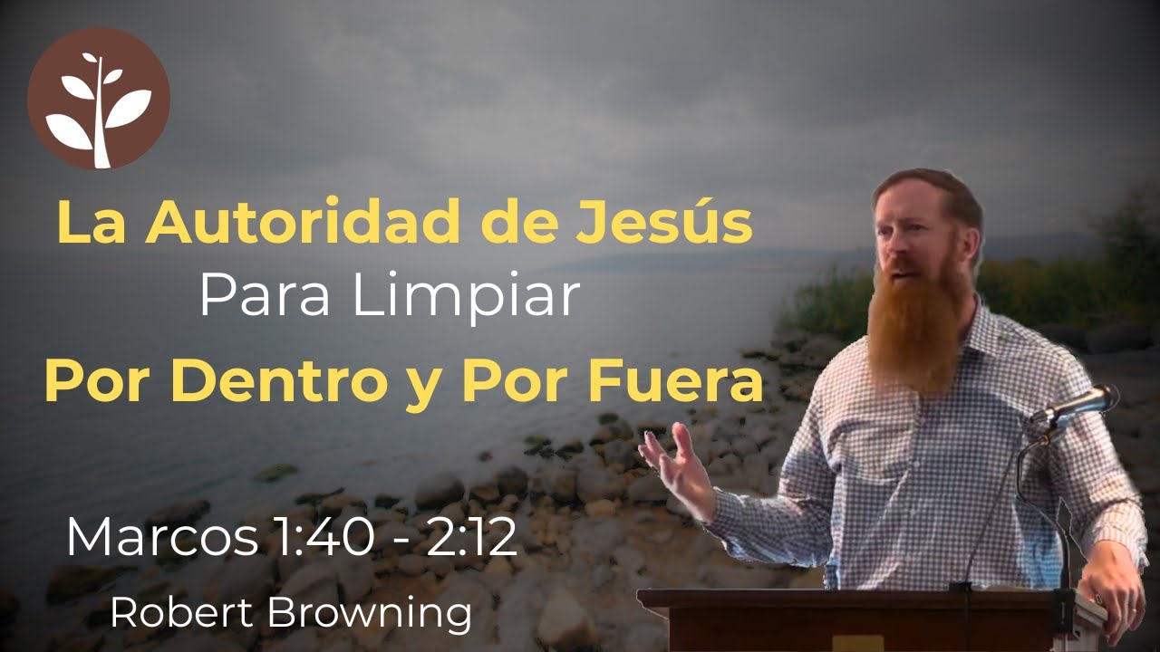 La Autoridad de Jesús Para Limpiar por Dentro y por Fuera | Robert Browning