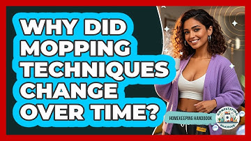 Why Did Mopping Techniques Change Over Time? - Homekeeping Handbook