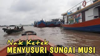 Naik Perahu Ketek Menyusuri SUNGAI MUSI (PALEMBANG)