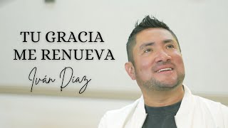 Iván Díaz - Tu Gracia Me Renueva Música Católica