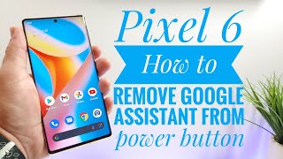 Google Pixel 6 - How to remove Google Assistant from power button. Information