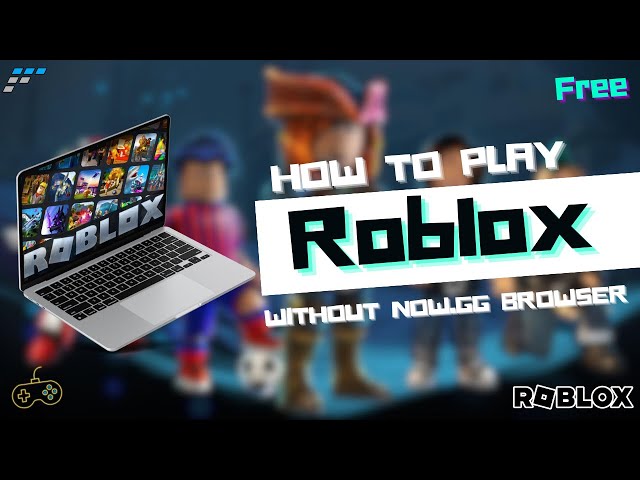 How To Play Roblox In Your Browser With Now.GG
