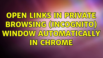 Open links in private browsing (incognito) window automatically in Chrome (6 Solutions!!)