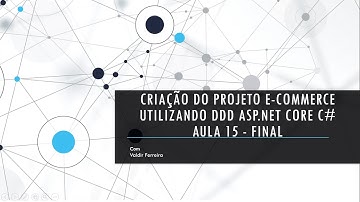 ***NOVA SÉRIE*** AULA 15 FINAL - Desenvolvimento do Sistema E-Commerce DDD ASP.NET CORE 3.1.6 C#