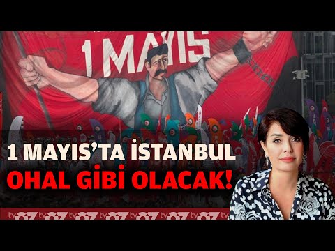 1 MAYIS’TA İSTANBUL OHAL GİBİ OLACAK !