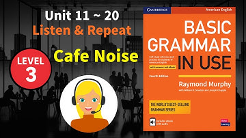 (Unit 11~20) Basic Grammar in Use 4e ◾ Listen and Repeat Example Sentences ◾ Cafe Noise (MP3 Audio)