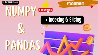 Numpy and Pandas | Lec - 8 | Indexing and Slicing | Part -1 @prabodhnam