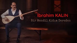 İbrahim Kalın - Bir Mendil Aldım Dereden Resimi