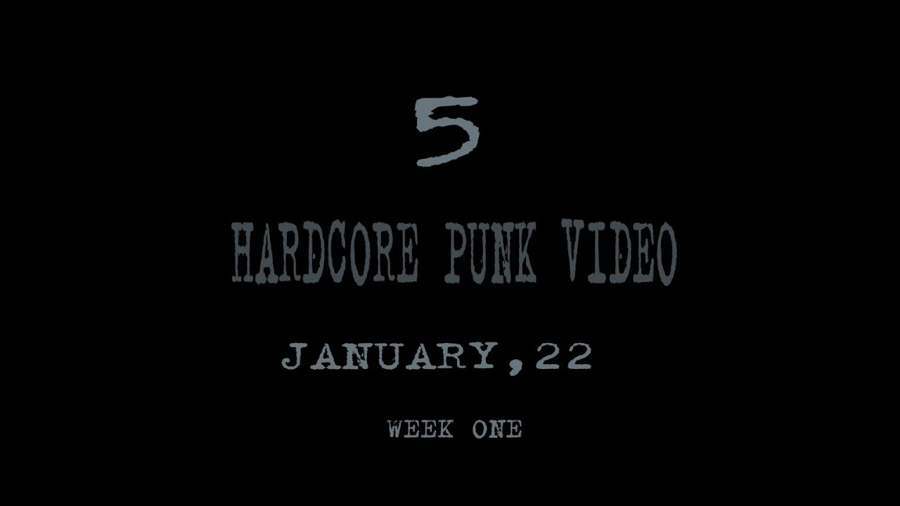 NEW PUNK HARDCORE VIDEO / JANUARY , 22 / WEEK ONE