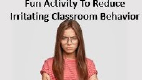 Fun Activity To Reduce Irritating Classroom Behavior