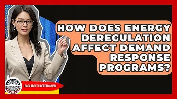 How Does Energy Deregulation Affect Demand Response Programs? - Learn About Libertarianism
