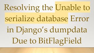 Resolving The Unable To Serialize Database Error In Djangos Dumpdata Due To Bitflagfield