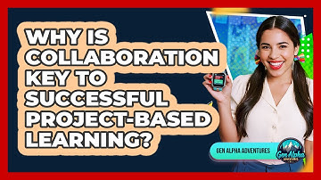 Why Is Collaboration Key To Successful Project-based Learning? - Gen Alpha Adventures