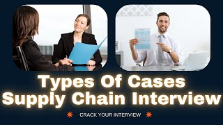 Types Of Supply Chain Case in Job Interviews | Supply Chain & Logistics Consulting Case Interviews