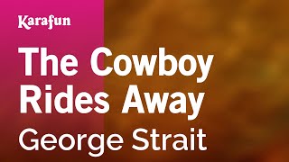 The Cowboy Rides Away - George Strait | Karaoke Version | KaraFun chords