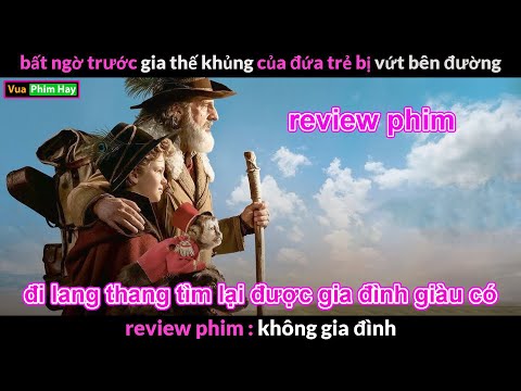 #1 Cậu Nhóc bị Bỏ rơi và gia thế Khủng Đằng sau – Review phim Không Gia Đình Mới Nhất