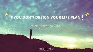 If you don't design your life plan! | Deep Quotes on Life | Stranger Creation | #staymotivated