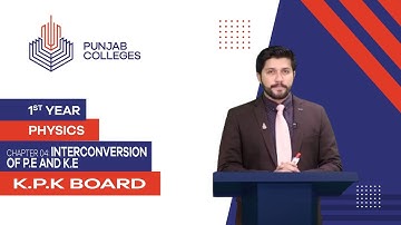 PGC lectures-Inter Part 1-KPK Board-Physics-Chapter 4-Interconversion of P.E and K.E