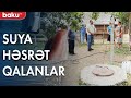 İsti yay günündə suya həsrət qalanlar - Baku TV