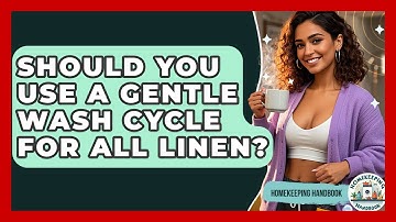 Should You Use A Gentle Wash Cycle For All Linen? - Homekeeping Handbook