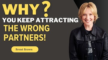 Why You Keep Attracting Emotionally Unavailable Partners (And How to Stop) | Professor Brené Brown