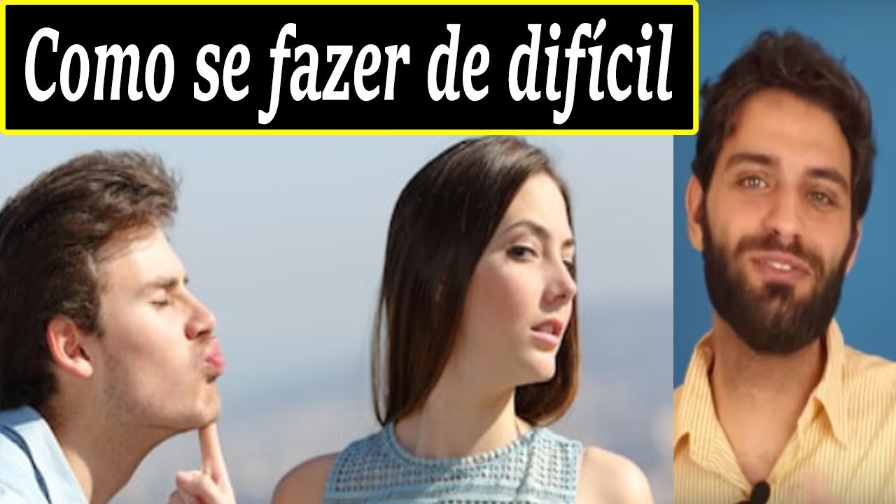 Como se Fazer de Difícil (e se tornar mais atraente) [2019] - YouTube